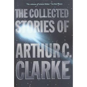 The Collected Stories of Arthur C. Clarke -- Arthur C. Clarke